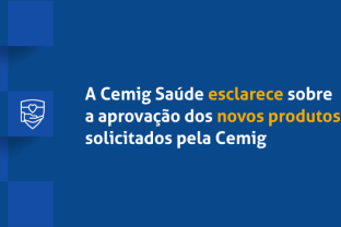 
A Cemig Saúde esclarece sobre a aprovação dos novos produtos solicitados pela Cemig
