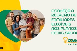 
Conheça a relação de familiares elegíveis aos planos Cemig Saúde
