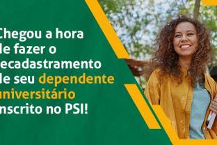 
Chegou a hora de fazer o recadastramento de seu dependente universitário inscrito no PSI!
