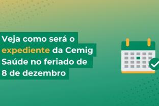 
Confira o funcionamento da Cemig Saúde no dia de Nossa Senhora da Imaculada Conceição
