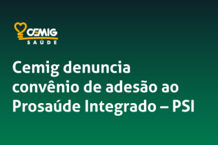 
Cemig denuncia convênio de adesão ao Prosaúde Integrado – PSI  
