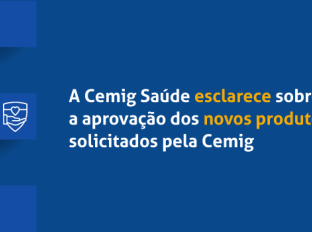 
A Cemig Saúde esclarece sobre a aprovação dos novos produtos solicitados pela Cemig
