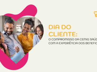 
Dia do Cliente: o compromisso da Cemig Saúde com a experiência dos beneficiários
