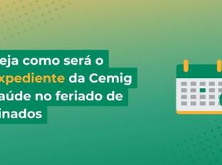 Confira o funcionamento da Cemig Saúde no feriado de Finados
Confira o funcionamento da Cemig Saúde no feriado de Finados