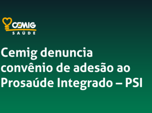 Cemig denuncia convênio de adesão ao Prosaúde Integrado – PSI
Cemig denuncia convênio de adesão ao Prosaúde Integrado – PSI